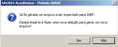 Mensagem Já foi gerado um arquivo para o INEP, limpá-lo e gerar novo